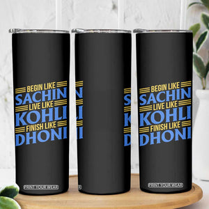 Indian Cricket Skinny Tumbler Begin Like Sachin Live Like Kohli Finish Like Dhoni TS10 Print Your Wear