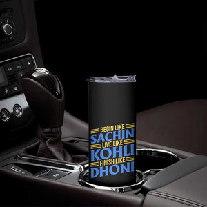 Indian Cricket Skinny Tumbler Begin Like Sachin Live Like Kohli Finish Like Dhoni TS10 Print Your Wear