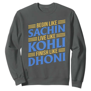 Indian Cricket Sweatshirt Begin Like Sachin Live Like Kohli Finish Like Dhoni TS10 Dark Heather Print Your Wear