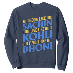 Indian Cricket Sweatshirt Begin Like Sachin Live Like Kohli Finish Like Dhoni TS10 Navy Print Your Wear