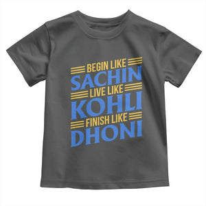 Indian Cricket Toddler T Shirt Begin Like Sachin Live Like Kohli Finish Like Dhoni TS10 Dark Heather Print Your Wear