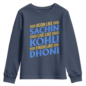 Indian Cricket Youth Sweatshirt Begin Like Sachin Live Like Kohli Finish Like Dhoni TS10 Navy Print Your Wear