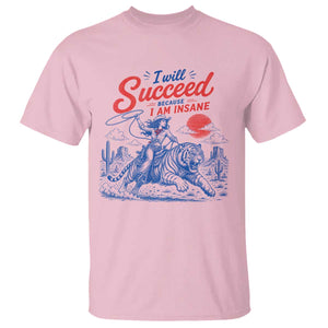 I Will Succeed Because I Am Insane Cowgirl Riding Tiger Vintage Graphic T Shirt TS10 Light Pink Print Your Wear