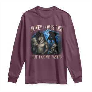 Funny Alpha Wolf Meme Long Sleeve Shirt Vintage Bootleg Graphic Money Comes Fast But I Come Faster TS10 Maroon Print Your Wear