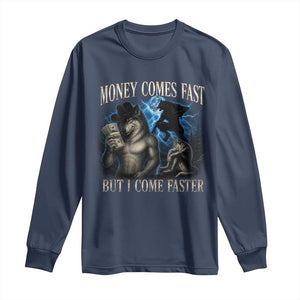 Funny Alpha Wolf Meme Long Sleeve Shirt Vintage Bootleg Graphic Money Comes Fast But I Come Faster TS10 Navy Print Your Wear
