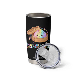 Dont Let Anyone Dull Your Sparkle Cute Rainbow Dumpling Squishy Graphic Tumbler Cup