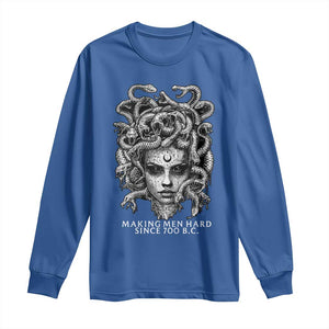 Funny Feminist Medusa Long Sleeve Shirt Making Men Hard Since 700 B.C Dark Myth Ancient TS10 Royal Blue Print Your Wear
