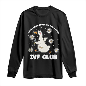 Funny IVF Long Sleeve Shirt Triggered Goose On The Loose Infertility Support Gift TS10 Black Print Your Wear