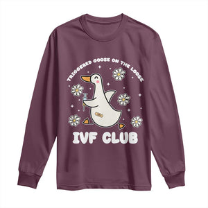 Funny IVF Long Sleeve Shirt Triggered Goose On The Loose Infertility Support Gift TS10 Maroon Print Your Wear