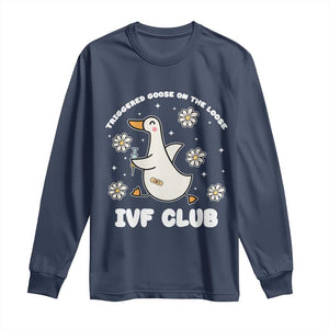 Funny IVF Long Sleeve Shirt Triggered Goose On The Loose Infertility Support Gift TS10 Navy Print Your Wear