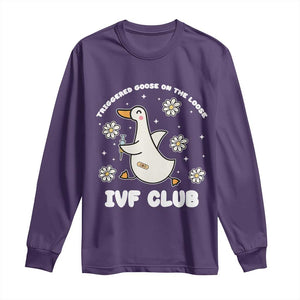 Funny IVF Long Sleeve Shirt Triggered Goose On The Loose Infertility Support Gift TS10 Purple Print Your Wear