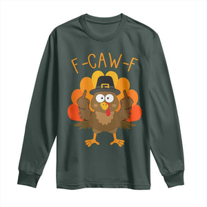 F-Caw-F Funny Turkey Long Sleeve Shirt Happy Thanksgiving Day Family Dinner TS10 Dark Forest Green Print Your Wear