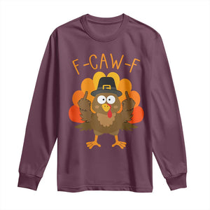 F-Caw-F Funny Turkey Long Sleeve Shirt Happy Thanksgiving Day Family Dinner TS10 Maroon Print Your Wear