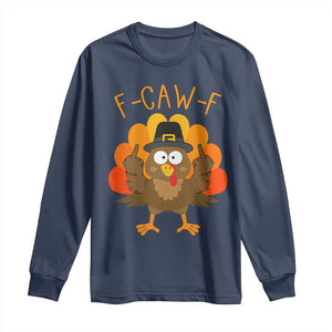 F-Caw-F Funny Turkey Long Sleeve Shirt Happy Thanksgiving Day Family Dinner TS10 Navy Print Your Wear