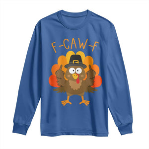 F-Caw-F Funny Turkey Long Sleeve Shirt Happy Thanksgiving Day Family Dinner TS10 Royal Blue Print Your Wear