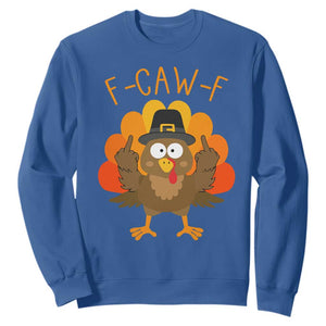 F-Caw-F Funny Turkey Sweatshirt Happy Thanksgiving Day Family Dinner TS10 Royal Blue Print Your Wear