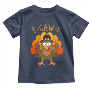 F-Caw-F Funny Turkey Toddler T Shirt Happy Thanksgiving Day Family Dinner TS10 Navy Print Your Wear