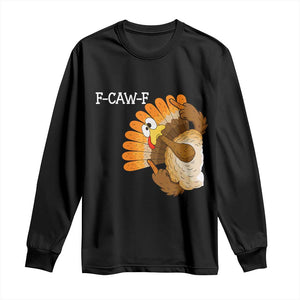 F-Caw-F Funny Silly Turkey Long Sleeve Shirt Happy Thanksgiving Day Family Dinner TS10 Black Print Your Wear