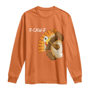 F-Caw-F Funny Silly Turkey Long Sleeve Shirt Happy Thanksgiving Day Family Dinner TS10 Orange Print Your Wear