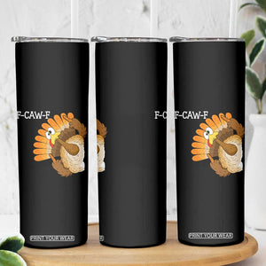F-Caw-F Funny Silly Turkey Skinny Tumbler Happy Thanksgiving Day Family Dinner TS10 Print Your Wear