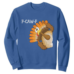 F-Caw-F Funny Silly Turkey Sweatshirt Happy Thanksgiving Day Family Dinner TS10 Royal Blue Print Your Wear