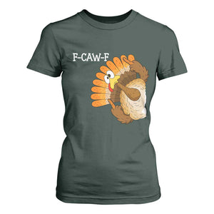 F-Caw-F Funny Silly Turkey T Shirt For Women Happy Thanksgiving Day Family Dinner TS10 Dark Forest Green Print Your Wear
