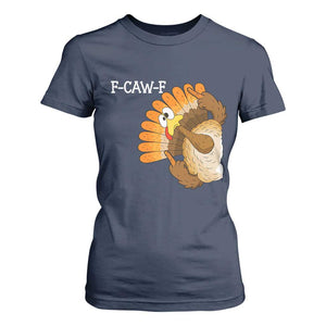 F-Caw-F Funny Silly Turkey T Shirt For Women Happy Thanksgiving Day Family Dinner TS10 Navy Print Your Wear