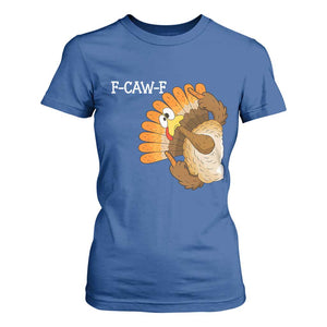 F-Caw-F Funny Silly Turkey T Shirt For Women Happy Thanksgiving Day Family Dinner TS10 Royal Blue Print Your Wear