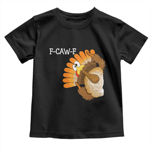 F-Caw-F Funny Silly Turkey Toddler T Shirt Happy Thanksgiving Day Family Dinner TS10 Black Print Your Wear