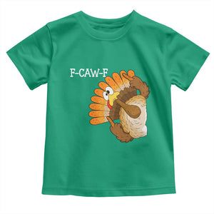 F-Caw-F Funny Silly Turkey Toddler T Shirt Happy Thanksgiving Day Family Dinner TS10 Irish Green Print Your Wear