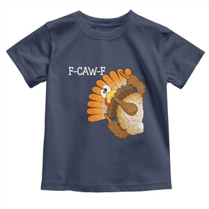 F-Caw-F Funny Silly Turkey Toddler T Shirt Happy Thanksgiving Day Family Dinner TS10 Navy Print Your Wear