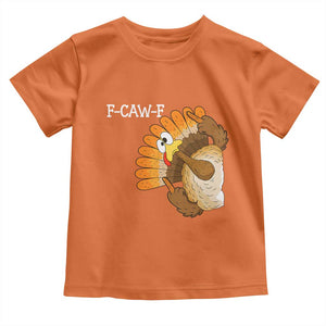 F-Caw-F Funny Silly Turkey Toddler T Shirt Happy Thanksgiving Day Family Dinner TS10 Orange Print Your Wear