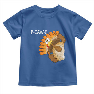 F-Caw-F Funny Silly Turkey Toddler T Shirt Happy Thanksgiving Day Family Dinner TS10 Royal Blue Print Your Wear