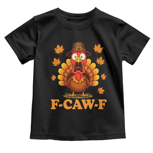 F-Caw-F Funny Turkey Toddler T Shirt Happy Thanksgiving Day Autumn Family Dinner TS10 Black Print Your Wear