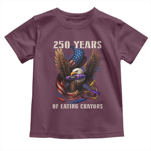 250 Years Of Eating Crayons Toddler T Shirt Funny Eagle 250th Anniversary Veterans Gifts TS10 Maroon Print Your Wear