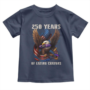 250 Years Of Eating Crayons Toddler T Shirt Funny Eagle 250th Anniversary Veterans Gifts TS10 Navy Print Your Wear