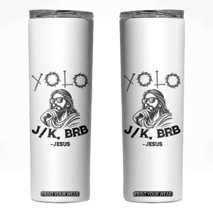 Yolo Jk BRB Jesus Skinny Tumbler Funny Easter Day Ressurection Christians TS10 White Print Your Wear