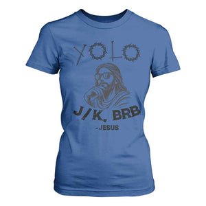 Yolo Jk BRB Jesus T Shirt For Women Funny Easter Day Ressurection Christians TS10 Royal Blue Print Your Wear