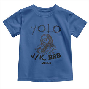 Yolo Jk BRB Jesus Toddler T Shirt Funny Easter Day Ressurection Christians TS10 Royal Blue Print Your Wear