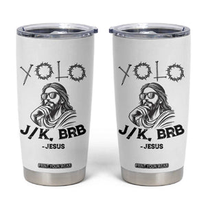 Yolo Jk BRB Jesus Tumbler Cup Funny Easter Day Ressurection Christians TS10 White Print Your Wear