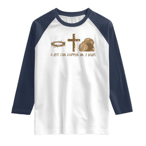Christian Easter Raglan Shirt A Lot Can Happen In Three Days TS10 White Navy Print Your Wear