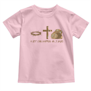 Christian Easter Toddler T Shirt A Lot Can Happen In Three Days TS10 Light Pink Print Your Wear