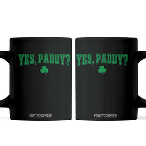 Yes Paddy Funny St Patricks Day Coffee Mug Shamrock Irish Girls TS10 Black Print Your Wear