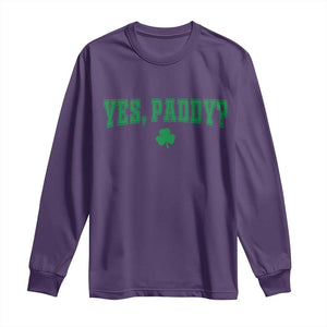 Yes Paddy Funny St Patricks Day Long Sleeve Shirt Shamrock Irish Girls TS10 Purple Print Your Wear