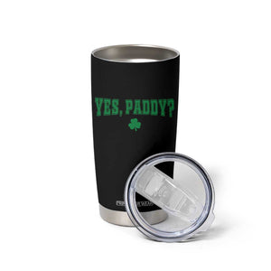Yes Paddy Funny St Patricks Day Tumbler Cup Shamrock Irish Girls TS10 Print Your Wear