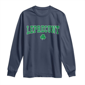 Leprecunt Shamrock Long Sleeve Shirt St Patricks Day Funny Irish Adult Humor TS10 Navy Print Your Wear