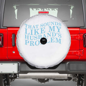 Funny Wife Spare Tire Cover That Sounds Like My Husbands Problem TS10 White Print Your Wear