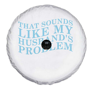 Funny Wife Spare Tire Cover That Sounds Like My Husbands Problem TS10 Print Your Wear