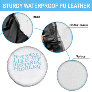 Funny Wife Spare Tire Cover That Sounds Like My Husbands Problem TS10 Print Your Wear
