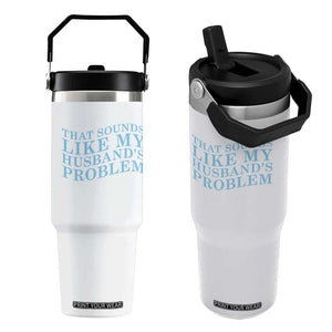 Funny Wife Flip Straw Tumbler That Sounds Like My Husbands Problem TS10 One Size: 30 oz White Print Your Wear